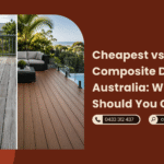 Cheapest vs Best Composite Decking in Australia What Should You Choose