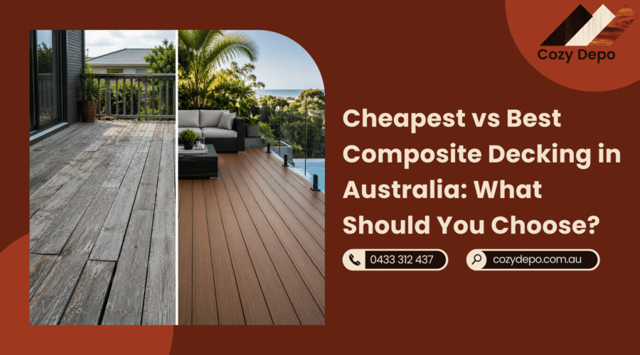 Cheapest vs Best Composite Decking in Australia What Should You Choose