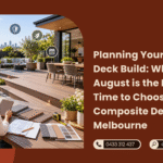 Planning Your Spring Deck Build Why August is the Best Time to Choose Composite Decking in Melbourne
