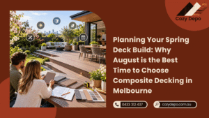 Planning Your Spring Deck Build Why August is the Best Time to Choose Composite Decking in Melbourne