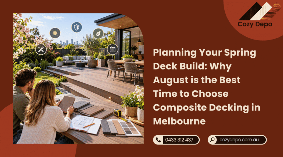 Planning Your Spring Deck Build Why August is the Best Time to Choose Composite Decking in Melbourne